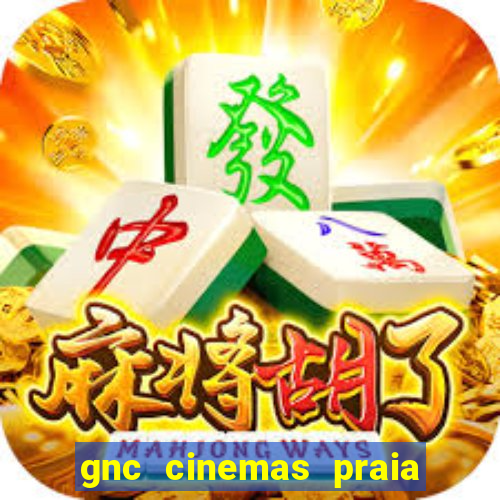 gnc cinemas praia de belas